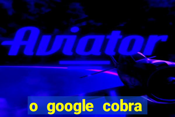 o google cobra taxa de saque de jogos